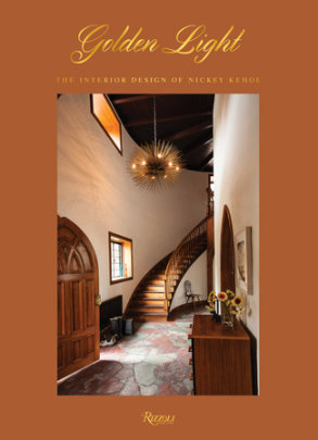 Golden Light: The Interior Design of Nickey Kehoe - Author Todd Nickey and Amy Kehoe