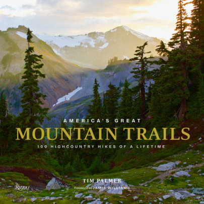 America's Great Mountain Trails - Author Tim Palmer, Foreword by Jamie Willams