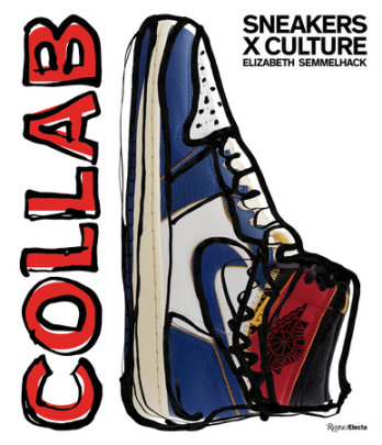 Sneakers x Culture: Collab - Author Elizabeth Semmelhack, Foreword by Jacques Slade