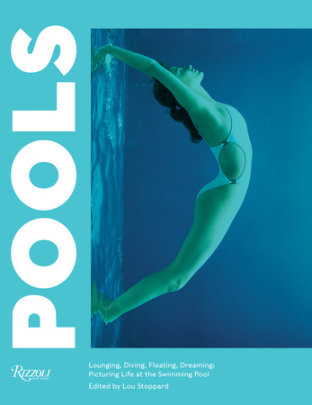 Pools - Edited by Lou Stoppard, Foreword by Leanne Shapton