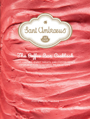 Sant Ambroeus: The Coffee Bar Cookbook - Author Sant Ambroeus