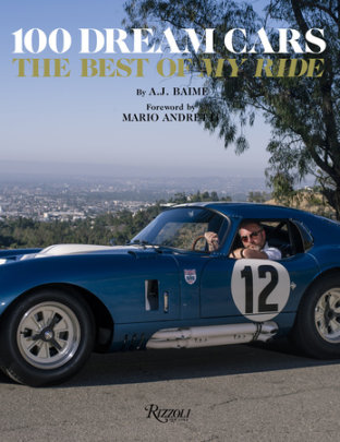 100 Dream Cars - Author A.J. Baime, Foreword by Mario  Andretti