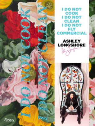 Ashley Longshore - Author Ashley Longshore, Contributions by Linda Fargo and Blake Lively and Diane Von Furstenberg and Tommy Hilfiger