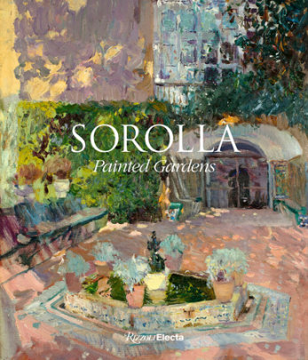 Sorolla: Painted Gardens - Text by Blanca Pons-Sorolla and Monica Rodriguez Subirana