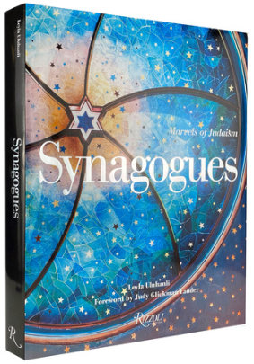 Synagogues - Author Leyla Uluhanli, Foreword by Judy Glickman Lauder, Contributions by Aaron W. Hughes, Text by Samuel D. Gruber and Edward Van Voolen