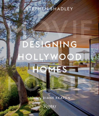 Designing Hollywood Homes - Author Stephen Shadley and Patrick Pacheco, Foreword by Diane Keaton