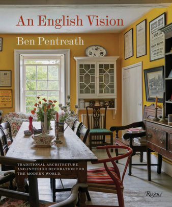 An English Vision - Author Ben Pentreath, Foreword by The Earl of Moray