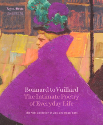 Bonnard to Vuillard, The Intimate Poetry of Everyday Life - Edited by Elsa Smithgall, Contributions by Sarah Bertalan and Isabelle Cahn and Clément Dessy and Katherine Kuenzli