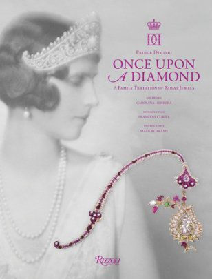 Once Upon a Diamond - Author Prince Dimitri and Lavinia Branca Snyder, Foreword by Carolina Herrera, Introduction by Francois Curiel, Photographs by Mark Roskams