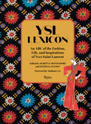 YSL Lexicon - Edited by Martina  Mondadori and Stephan Janson, Contributions by Claude Arnaud and Hamish Bowles and Amy Fine Collins