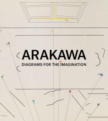 Arakawa: Diagrams for the Imagination - Text by Charles W. Haxthausen and Italo Calvino