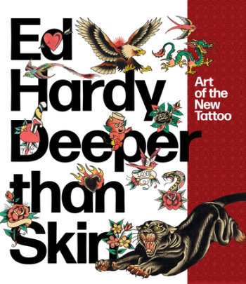 Ed Hardy: Deeper than Skin - Author Karin Breuer, Contributions by Sherry Fowler and Jeff Gunderson and Ed Hardy and Joel Selvin