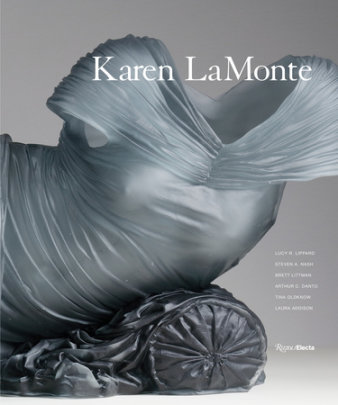 Karen LaMonte - Text by Lucy R. Lippard and Steven A. Nash and Brett Littman and Arthur Danto and Laura Addison