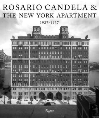 Rosario Candela & The New York Apartment - Author David Netto and Paul Goldberger and Peter Pennoyer, Foreword by Aerin Lauder