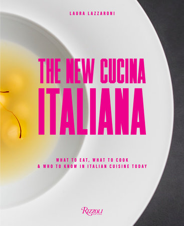 The New Cucina Italiana: What to Eat, What to Cook, and Who to Know in  Italian Cuisine Today - Rizzoli New York