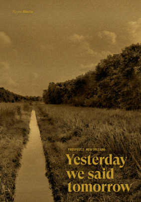 Prospect.5 New Orleans: Yesterday we said tomorrow - Author Naima J. Keith and Diana Nawi