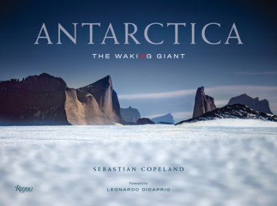 Antarctica - Author Sebastian Copeland, Foreword by Leonardo DiCaprio