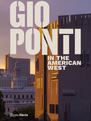 Gio Ponti in the American West - Author Taisto Makela, Contributions by Darrin Alfred and Jorge Silvetti and Salvatore Licitra