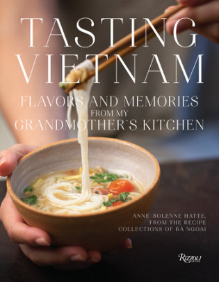 Tasting Vietnam - Author Anne-Solenne Hatte, Foreword by Alain Ducasse