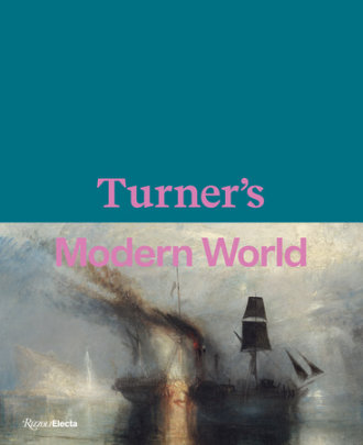 Turner's Modern World - Edited by David Blayney Brown and Amy Concannon and Sam Smiles