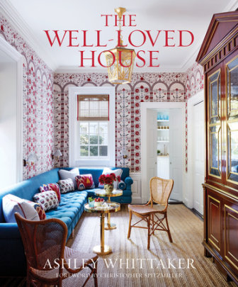 The Well-Loved House - Author Ashley Whittaker, Foreword by Christopher Spitzmiller