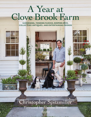 A Year at Clove Brook Farm - Author Christopher Spitzmiller, Foreword by Martha Stewart