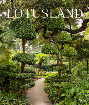 Lotusland - Photographs by Lisa Romerein, Foreword by Marc Appleton