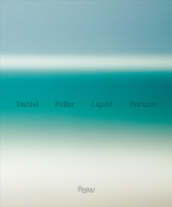 Liquid Horizon - Foreword by Julian Schnabel and Gerry Lopez, Text by Adam Lindemann