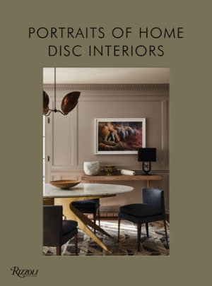 DISC Interiors: Portraits of Home - Author Krista Schrock and David John Dick, Photographs by Sam Frost and D. Gilbert and Laure Joliet
