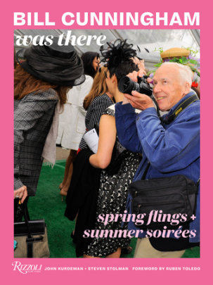 Bill Cunningham Was There - Author John Kurdewan and Steven Stolman, Photographs by Bill Cunningham, Foreword by Ruben Toledo