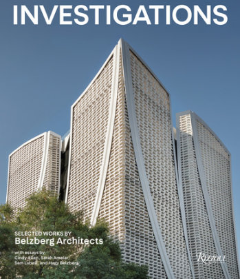 Investigations: Selected Works by Belzberg Architects - Author Hagy Belzberg, Text by Cindy Allen and Sam Lubell and Sarah Amelar