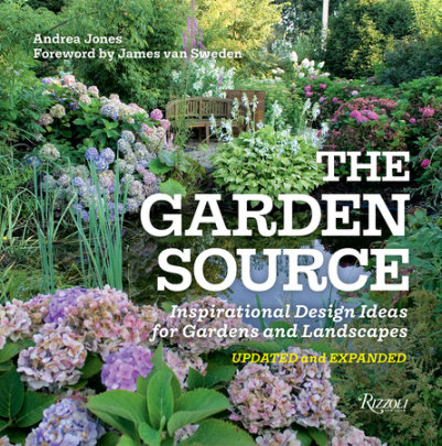 The Garden Source - Author Andrea Jones, Foreword by James van Sweden