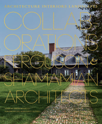 Collaborations: Architecture, Interiors, Landscapes - Author David Masello, Foreword by Margaret Russell