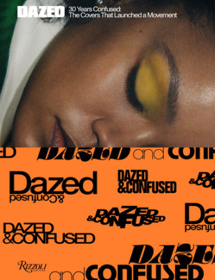 Dazed: 30 Years Confused - Contributions by Jefferson Hack and Björk and Tyler Mitchell and Barbara Kruger, Author Katie Grand