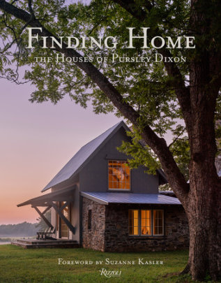 Finding Home: The Houses of Pursley Dixon - Author Ken Pursley and Jacqueline Terrebonne, Foreword by Suzanne Kasler