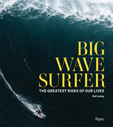 Big Wave Surfer - Author Kai Lenny, Edited by Don Vu and Beau Flemister, Foreword by Shane Dorian, Afterword by Ian Walsh