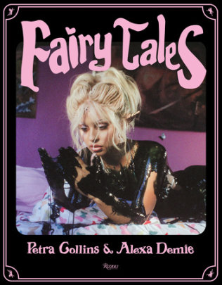 Fairy Tales - Photographs by Petra Collins, Contributions by Alexa Demie