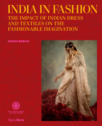 India in Fashion - Author Hamish Bowles, Contributions by Dr. Vandana Bhandari and Suzy Menkes and Dr. Sarah Fee and Priyanka R. Khanna