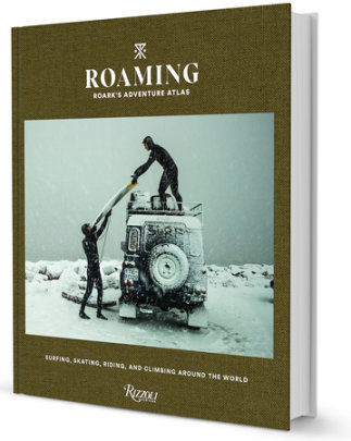 Roaming: Roark's Adventure Atlas - Edited by Beau Flemister, Photographs by Chris Burkard and Dylan Gordon and Jeff Johnson and Drew Smith