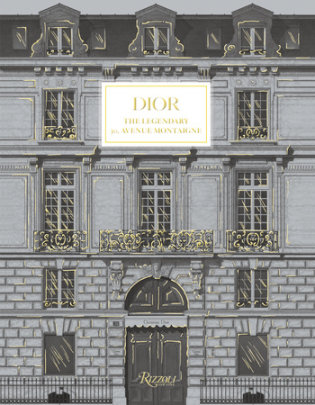 Dior: The Legendary 30, Avenue Montaigne - Foreword by Pietro Beccari, Text by Maureen Footer and Jérôme Hanover and Olivier Flaviano, Photographs by Laziz Hamani