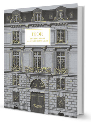 Dior: The Legendary 30, Avenue Montaigne - Foreword by Pietro Beccari, Text by Maureen Footer and Jérôme Hanover and Olivier Flaviano, Photographs by Laziz Hamani