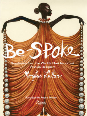 Be-Spoke - Author Marylou Luther, Illustrated by Ruben Toledo, Foreword by Stan Herman, Afterword by Rick Owens