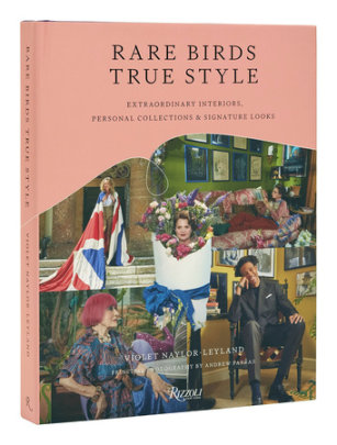 Rare Birds, True Style - Author Violet Naylor-Leyland, Photographs by Andrew Farrar