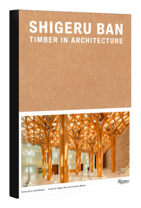 Shigeru Ban: Timber in Architecture - Edited by Laura Britton and Vittorio Lovato, Contributions by Shigeru Ban and Hermann Blumen, Foreword by Paul Hawken
