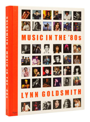 Music in the '80s - Author Lynn Goldsmith