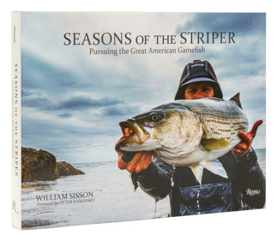 Seasons of the Striper - Author Bill Sisson, Foreword by Peter Kaminsky