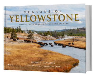 Seasons of Yellowstone - Photographs by Thomas D. Mangelsen, Text by Todd Wilkinson, Foreword by Jane Goodall