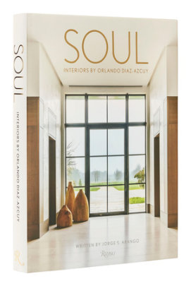 Soul: Interiors by Orlando Diaz-Azcuy - Author Jorge S. Arango and Orlando Diaz-Azcuy