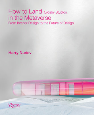 How to Land in the Metaverse - Author Harry Nuriev and Crosby Studios, Foreword by Sarah Andelman, Introduction by Samir Bantal