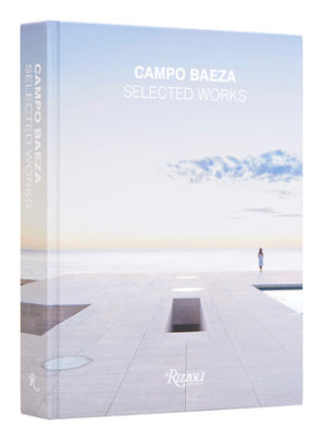 Campo Baeza - Author Alberto Campo Baeza, Text by Richard Meier and David Chipperfield and Kenneth Frampton